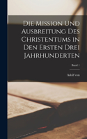 Mission und Ausbreitung des Christentums in den ersten drei Jahrhunderten; Band 1