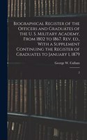 Biographical Register of the Officers and Graduates of the U. S. Military Academy, From 1802 to 1867. Rev. ed., With a Supplement Continuing the Register of Graduates to January 1, 1879