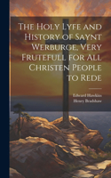 Holy Lyfe and History of Saynt Werburge, Very Frutefull for All Christen People to Rede