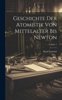 Geschichte der Atomistik von Mittelalter bis Newton; Volume 1