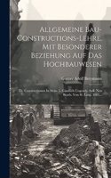 Allgemeine Bau-constructions-lehre, Mit Besonderer Beziehung Auf Das Hochbauwesen