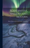 Scandinavia, Ancient And Modern: Being A History Of Denmark, Sweden, And Norway