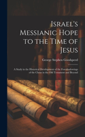 Israel's Messianic Hope to the Time of Jesus