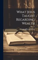 What Jesus Taught Regarding Wealth