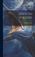 Hints to Anglers