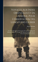 Voyages Aux Indes Orientales Et En Afrique, Pour L'observation Des Longitudes En Mer