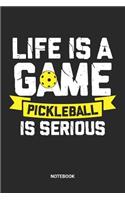 Life Is A Game Pickleball Is Serious Notebook
