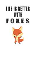 Life Is Better With Foxes: Cute Foxes Lovers Journal / Notebook / Diary / Birthday Gift (6x9 - 110 Blank Lined Pages)
