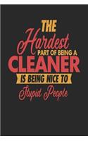 The Hardest Part Of Being An Cleaner Is Being Nice To Stupid People: Cleaner Notebook - Cleaner Journal - 110 SKETCH Paper Pages - 6 x 9 - Handlettering - Logbook