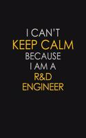 I Can't Keep Calm Because I Am A R&D Engineer
