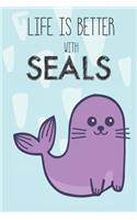 Life Is Better With Seals