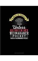 Always Be Yourself Unless You Can Be A Weimaraner Pocket Then Be A Weimaraner Pocket: Tian Zi Ge Paper Notebook
