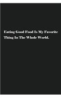 Eating Good Food Is My Favorite Thing In The Whole World.