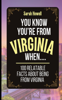 You Know You're From Virginia When... 100 Relatable Facts About Being From Virginia: Short Books, Perfect for Gifts(2 Thomasine Media Short-Form State Gift Books)