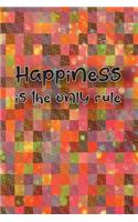 Happiness is the only rule: Journal, Composition, Notebook or Diary to write in with a goal to make you happy - Large (6 x 9 inches) - 120 Journal pages (look inside!) - 60 She