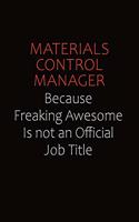 Materials Control Manager Because Freaking Awesome Is Not An Official job Title: Career journal, notebook and writing journal for encouraging men, women and kids. A framework for building your career.