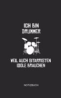 Ich Bin Drummer Weil Auch Gitarristen Idole Brauchen Notizbuch: Liniertes Notizbuch - Schlagzeug Drummer Musiker Geschenk