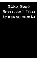 Make More Moves and Less Announcements