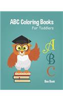 ABC Coloring Books For Toddlers: Kids And Preschool. Fun Coloring Books for Toddlers & Kids Ages 2-5 - Activity Book Teaches ABC, Letters & Words for Kindergarten & Preschool