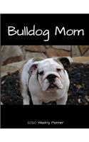 Bulldog Mom 2020 Weekly Planner: A 52-Week Calendar For Dog Owners