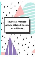 52 Journal Prompts To Build Kids Self Esteem & Confidence