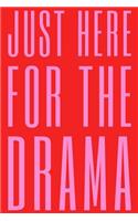 Just Here for the Drama