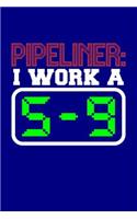 Pipeliner: I Work a 5-9: Blank Lined Journal