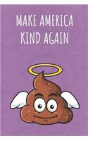 Make America Kind Again: Funny Unique Motivational Colorful Journal Notebook For Birthday, Anniversary, Christmas, Graduation and Holiday Gifts for Girls, Women, Men and Boy