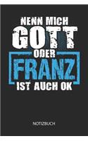 Nenn mich Gott oder - Franz - ist auch OK - Notizbuch