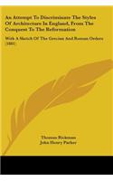 Attempt to Discriminate the Styles of Architecture in England, from the Conquest to the Reformation: With a Sketch of the Grecian and Roman Orders