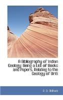 A Bibliography of Indian Geology; Being a List of Books and Papers, Relating to the Geology of Briti