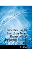 Commentaries on the Laws of the Ancient Hebrews with an Introductory Essay on Civil