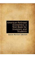 American Railroad Economics: A Text-Book for Investors and Students