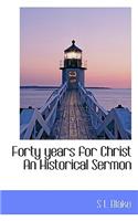 Forty Years for Christ an Historical Sermon