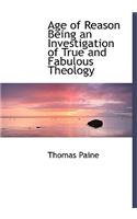 Age of Reason Being an Investigation of True and Fabulous Theology