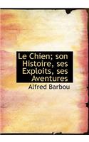 Le Chien; Son Histoire, Ses Exploits, Ses Aventures
