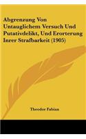 Abgrenzung Von Untauglichem Versuch Und Putativdelikt, Und Erorterung Inrer Strafbarkeit (1905)
