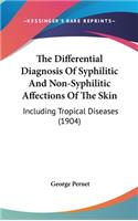 The Differential Diagnosis Of Syphilitic And Non-Syphilitic Affections Of The Skin