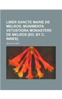 Liber Sancte Marie de Melros, Munimenta Vetustiora Monasterii de Melros [Ed. by C. Innes].