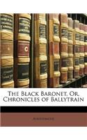 The Black Baronet, Or, Chronicles of Ballytrain