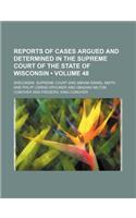 Reports of Cases Argued and Determined in the Supreme Court of the State of Wisconsin (Volume 48): (English)