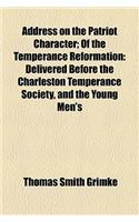 Address on the Patriot Character; Of the Temperance Reformation