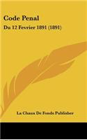 Code Penal: Du 12 Fevrier 1891 (1891)