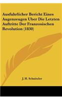 Ausfuhrlicher Bericht Eines Augenzeugen Uber Die Letzten Auftritte Der Franzosischen Revolution (1830)