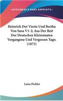 Heinrich Der Vierte Und Bertha Von Susa V1-2; Aus Der Beit Der Deutschen Kleinstaaten Vergangene Und Vergessen Tage; (1875)