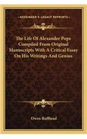 The Life Of Alexander Pope Compiled From Original Manuscripts With A Critical Essay On His Writings And Genius