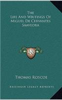 The Life and Writings of Miguel de Cervantes Saavedra