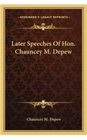 Later Speeches of Hon. Chauncey M. DePew