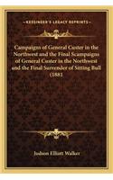 Campaigns of General Custer in the Northwest and the Final Scampaigns of General Custer in the Northwest and the Final Surrender of Sitting Bull (1881