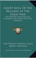 Albert King Of The Belgians In The Great War